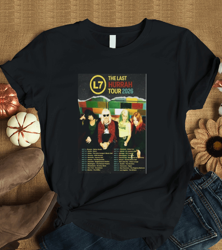 L7 The Last Hurrah Tour 2026 Band Photo With Tour Dates From Phoenix To Los Angeles T-Shirt