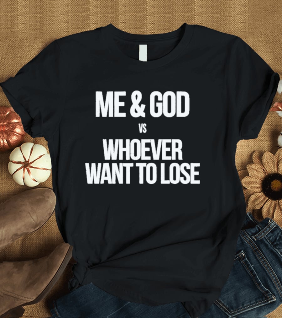Me & God Vs Whoever Want To Lose Inspirational T-Shirt