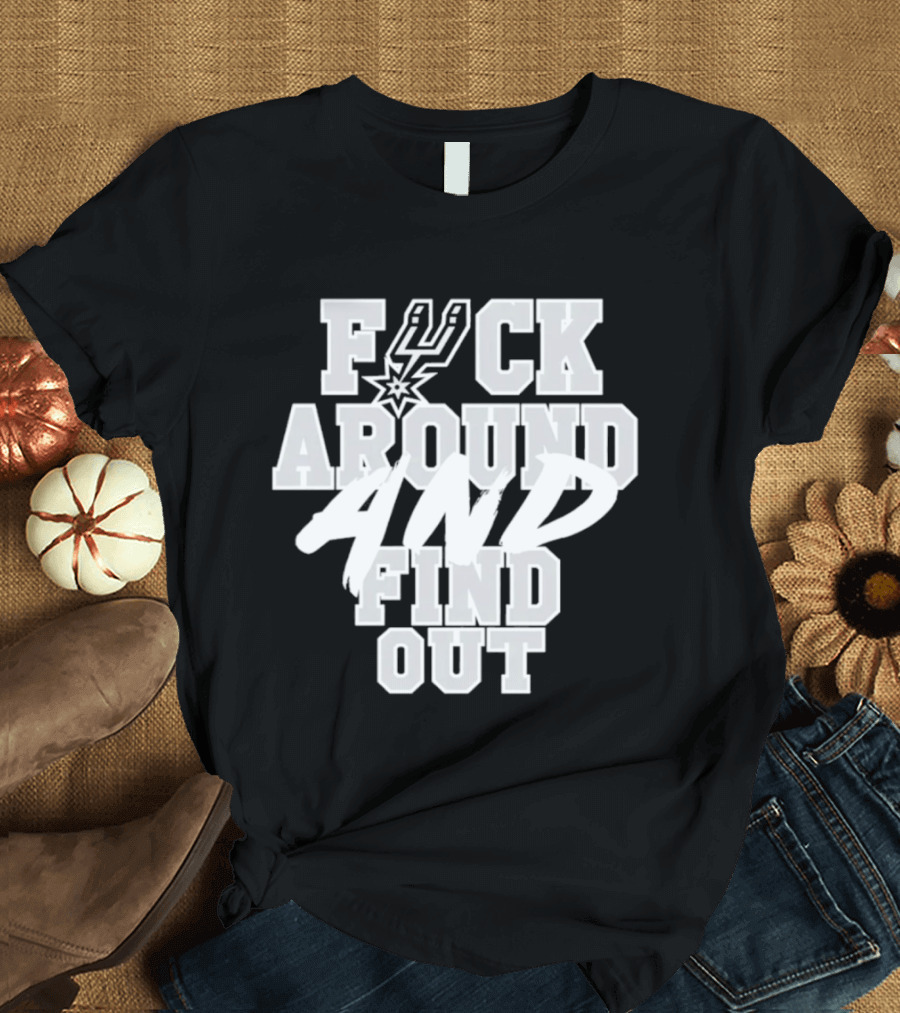 San Antonio Spurs F*ck Around And Find Out T-Shirt