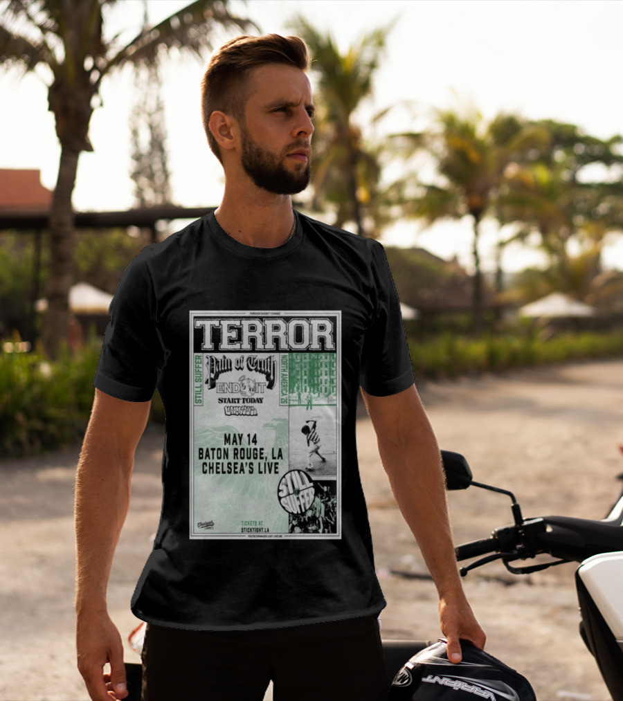 TERROR Pain Of Truth End It Start Today Baton Rouge May 14 Chelsea's Live North America 26 Tour Still Suffer T-Shirt