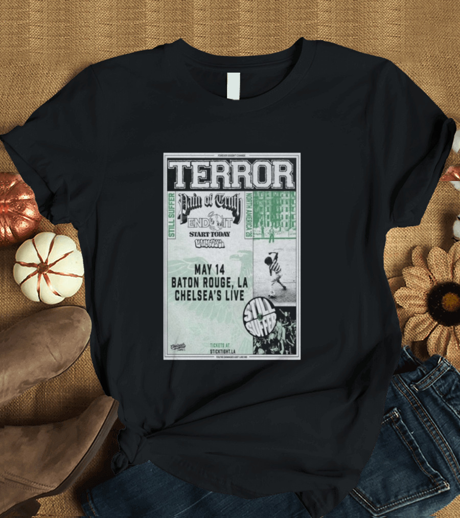 TERROR Pain Of Truth End It Start Today Baton Rouge May 14 Chelsea's Live North America 26 Tour Still Suffer T-Shirt