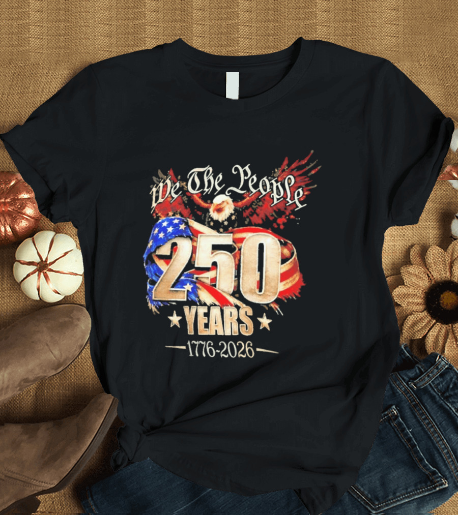 We The People 250 Years 1776 2026 American Flag Bald Eagle 4th Of July Celebration T-Shirt