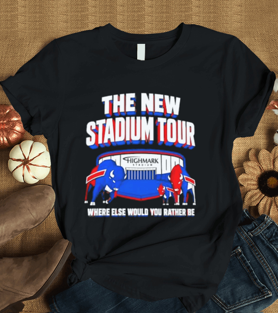 Buffalo Bills The New Stadium Tour Where Else Would You Rather Be T-Shirt
