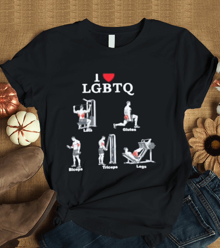 I Love LGBTQ Lats Glutes Biceps Triceps Legs Gym Fitness Workout T-Shirt