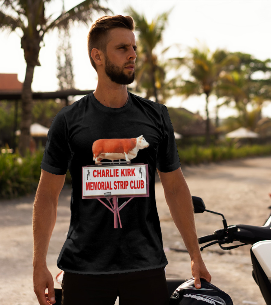 Charlie Kirk Memorial Strip Club Cow Sign T-Shirt