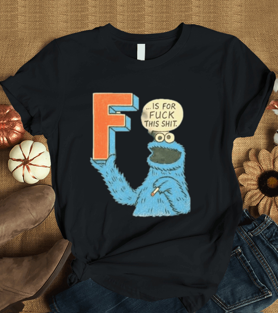 Cookie Monster F Is For Fuck This Shit Smoking T-Shirt