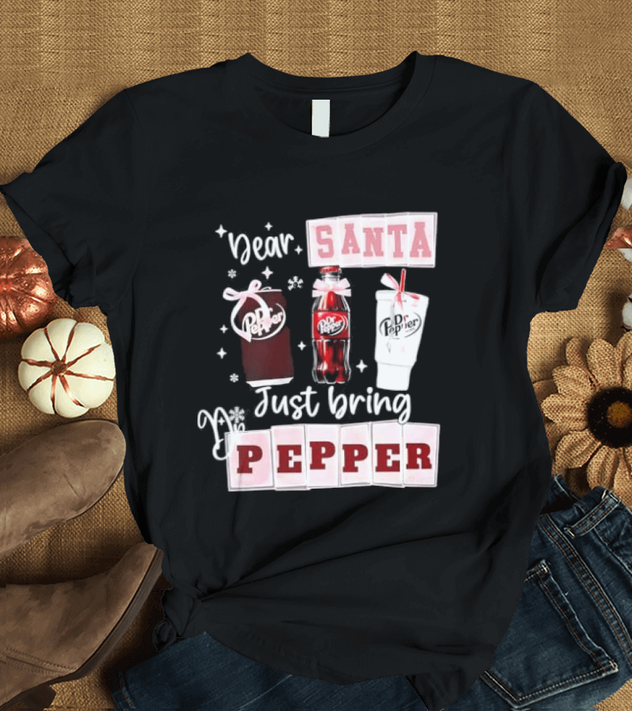 Dr Pepper Dear Santa Just Bring Pepper Christmas T-Shirt