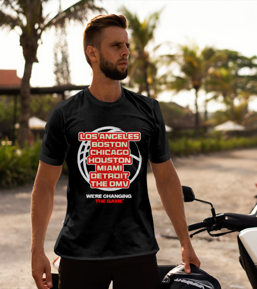 Los Angeles Boston Chicago Houston Miami Detroit The DMV We're Changing The Game T-Shirt