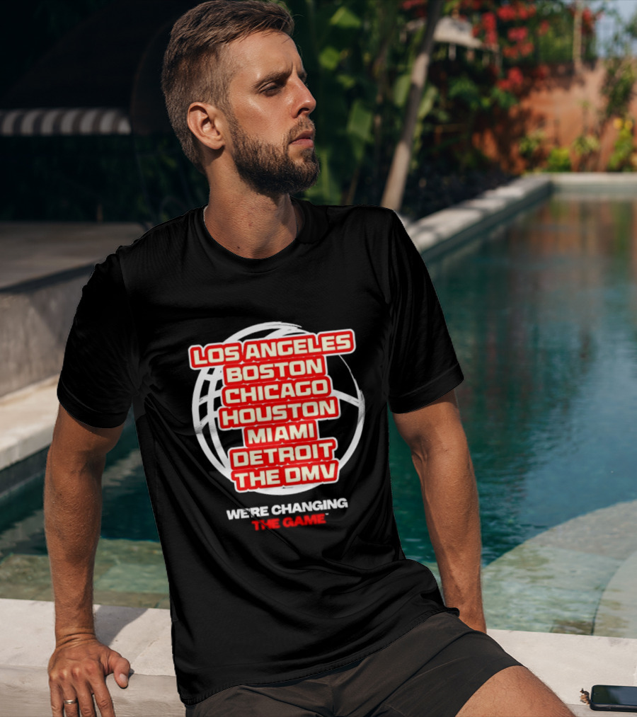 Los Angeles Boston Chicago Houston Miami Detroit The DMV We're Changing The Game T-Shirt