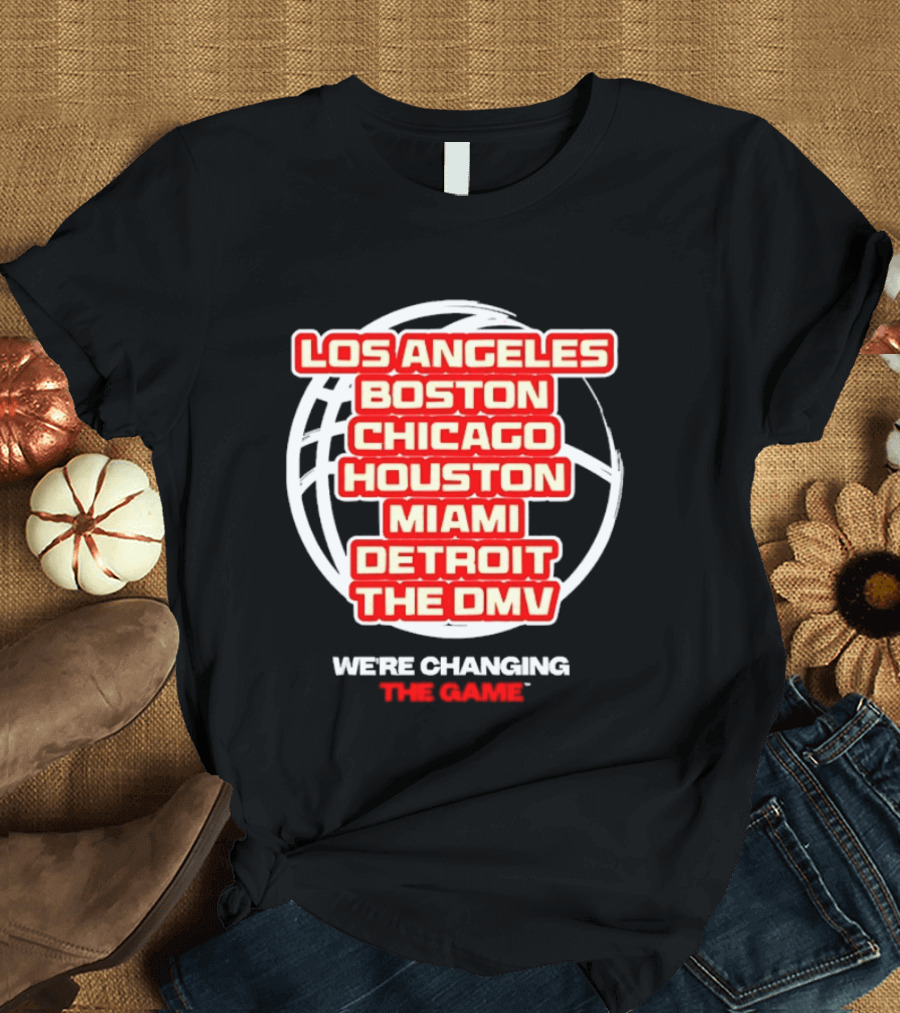 Los Angeles Boston Chicago Houston Miami Detroit The DMV We're Changing The Game T-Shirt