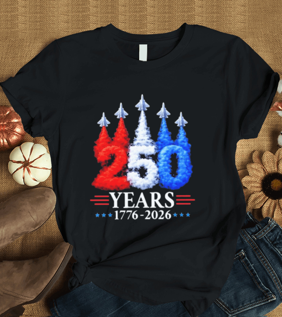 Fourth Of July 250 Years 1776 2026 Jet Flyover Patriotic USA T-Shirt