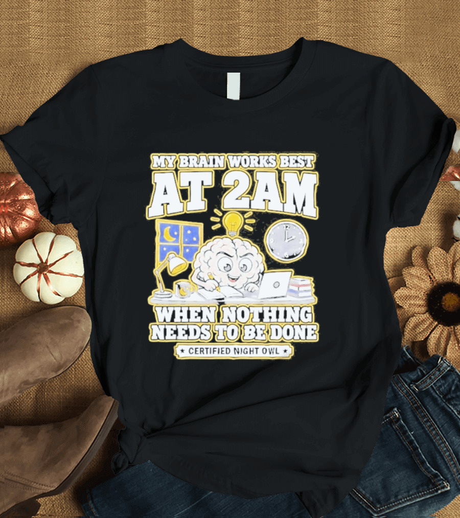 My Brain Works Best At 2 AM With Lamp Window Certified Night Owl T-Shirt