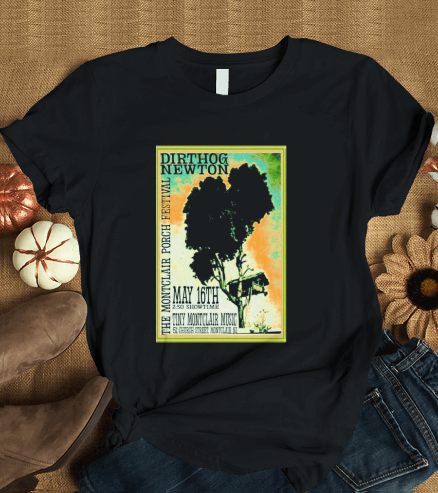DIRTHOG NEWTON Montclair Porch Festival May 16th 2:30 Showtime Tiny Montclair Music 51 Church Street Montclair NJ T-Shirt