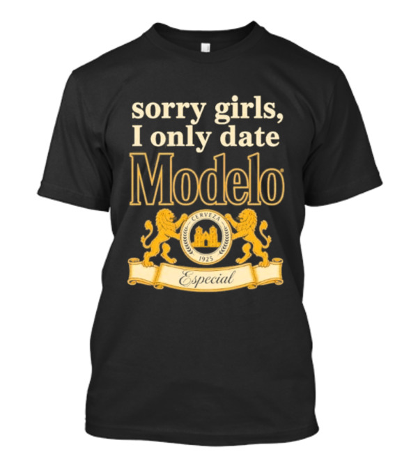 Sorry Girls I Only Date Modelo Cerveza 1925 Lion T-Shirt