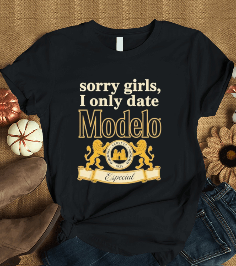 Sorry Girls I Only Date Modelo Cerveza 1925 Lion T-Shirt