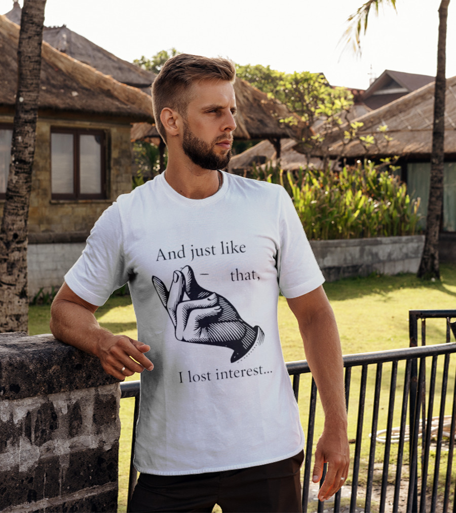 And Just Like That I Lost Interest Snap Fingers T-Shirt