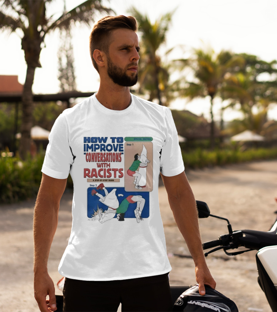 How To Improve Conversations With Racists Special Edition Step By Step Guide T-Shirt