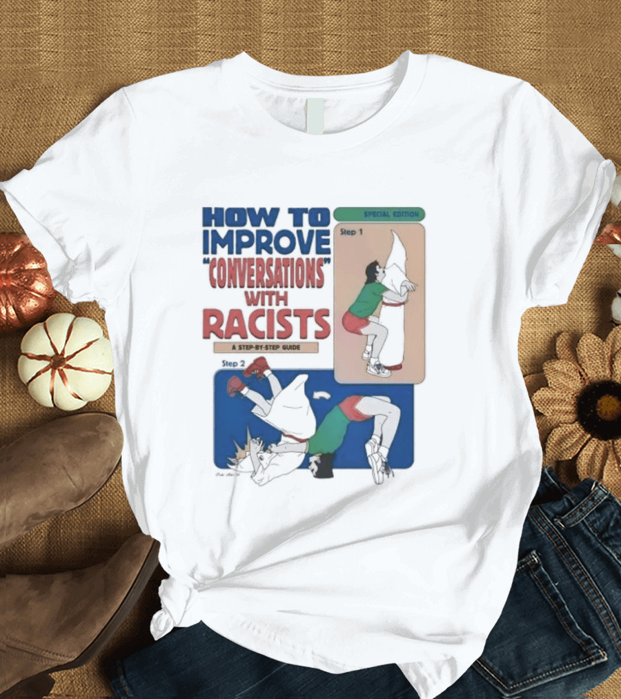 How To Improve Conversations With Racists Special Edition Step By Step Guide T-Shirt