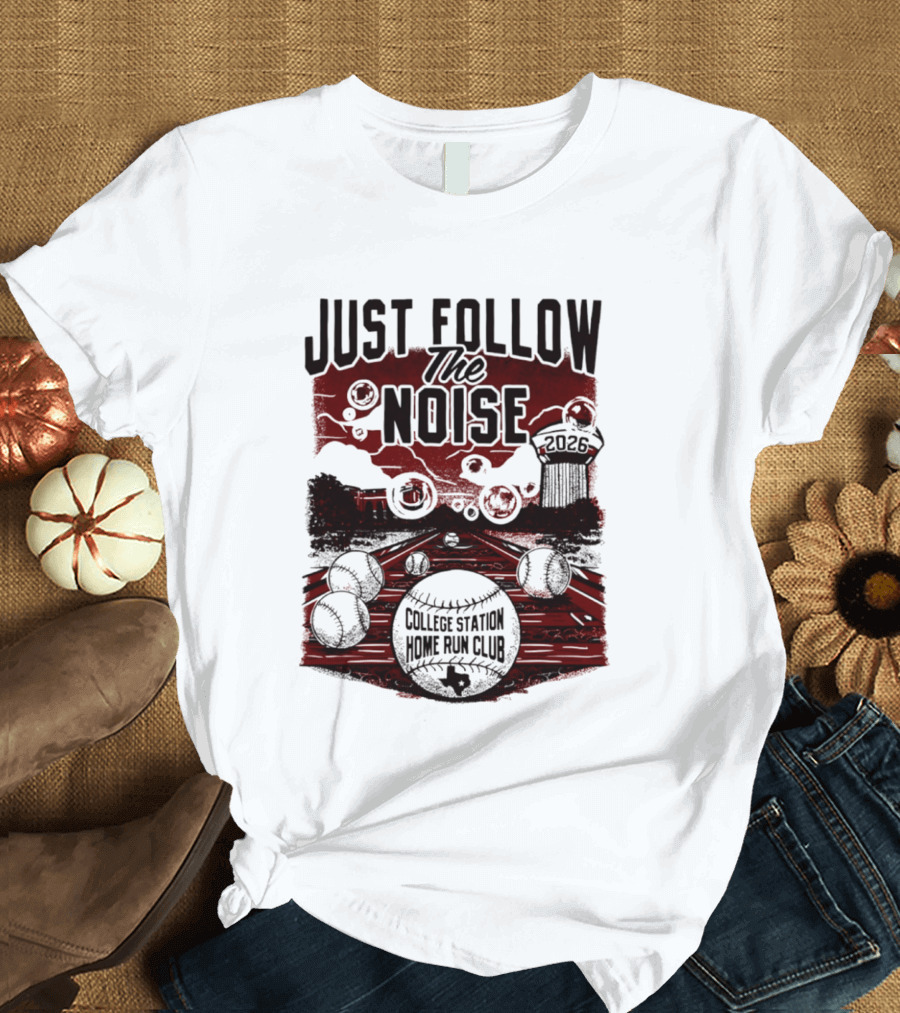 Just Follow The Noise College Station Home Run Club 2026 Baseball T-Shirt