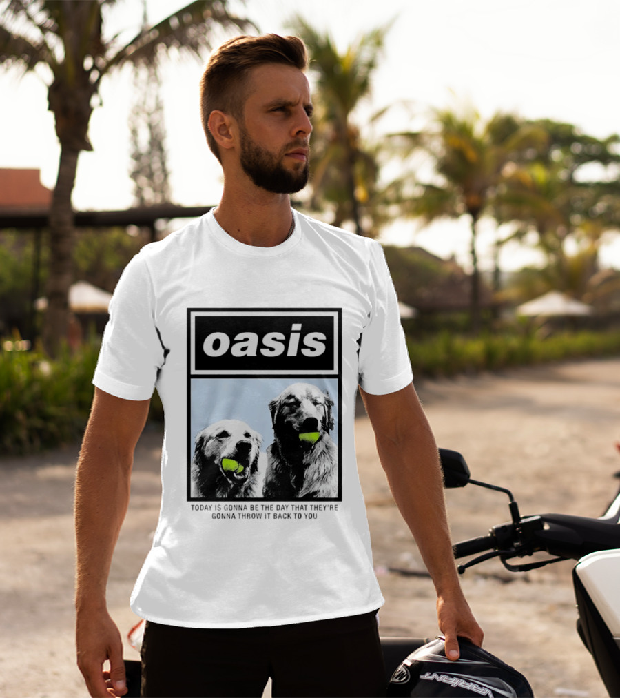 Oasis Dogs With Tennis Balls Today Is Gonna Be The Day That They're Gonna Throw It Back To You T-Shirt