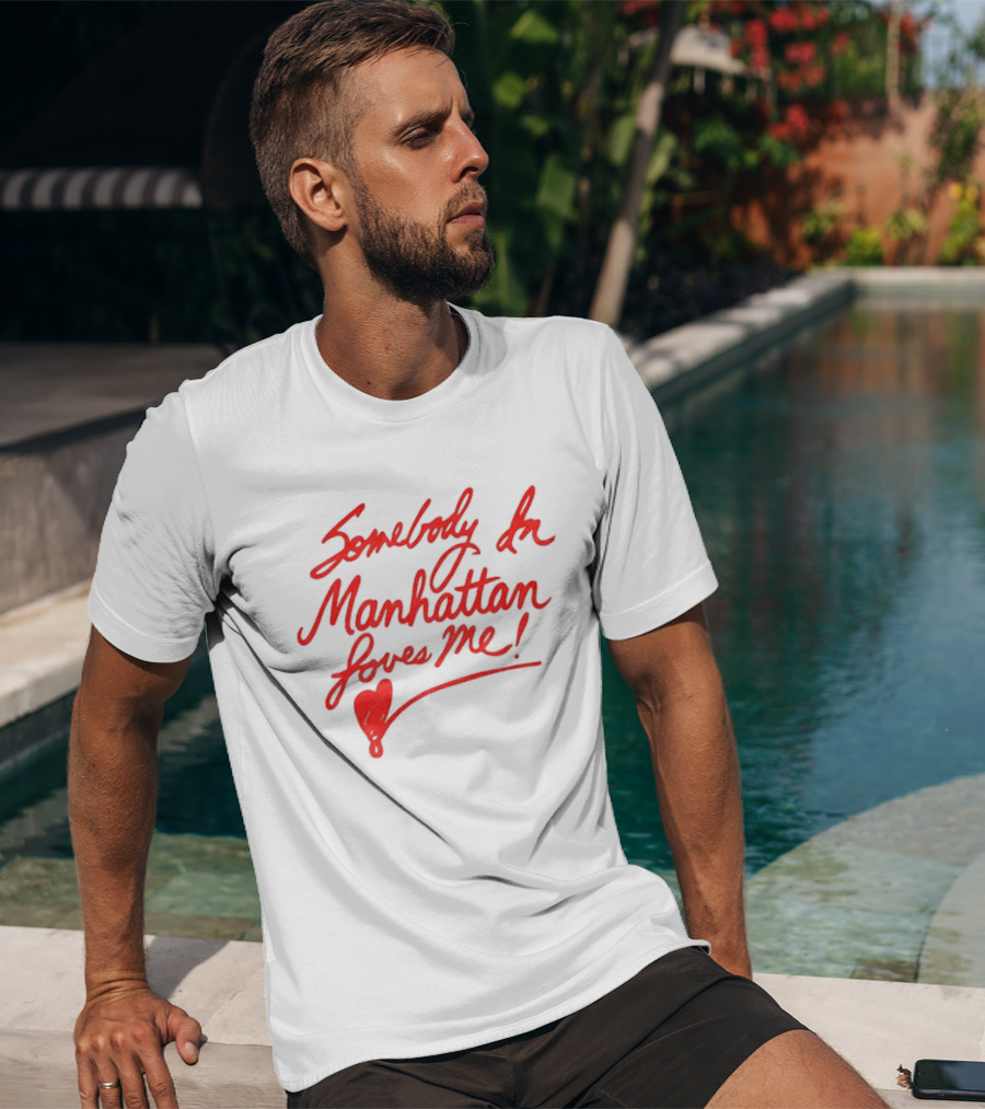 Somebody In Manhattan Loves Me NYC 2026 T-Shirt