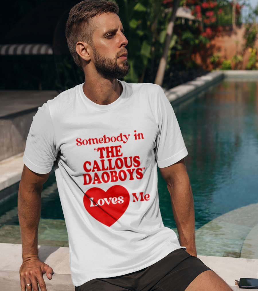 Somebody In The Callous Daoboys Loves Me Heart T-Shirt