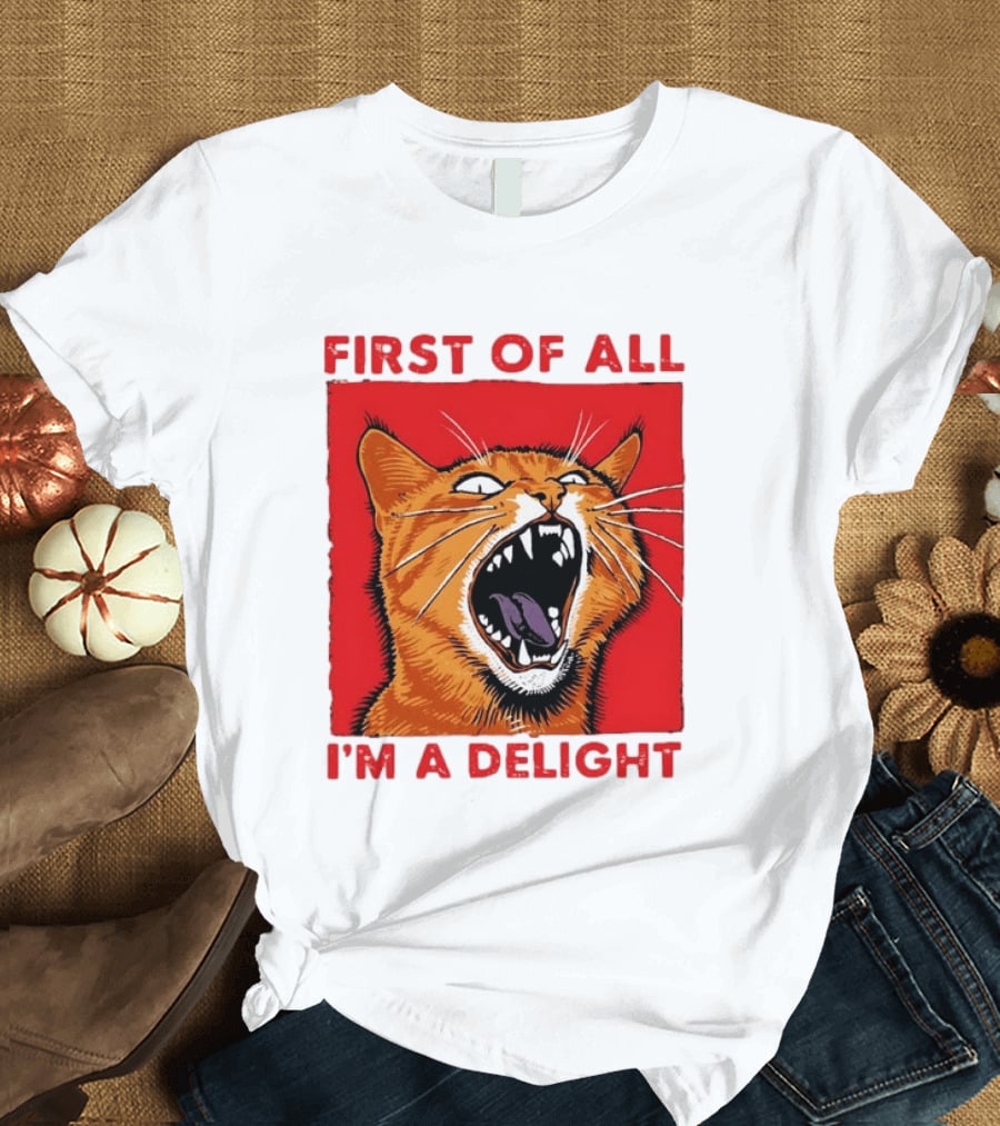 First Of All I'm A Delight Fierce Orange Cat T-Shirt