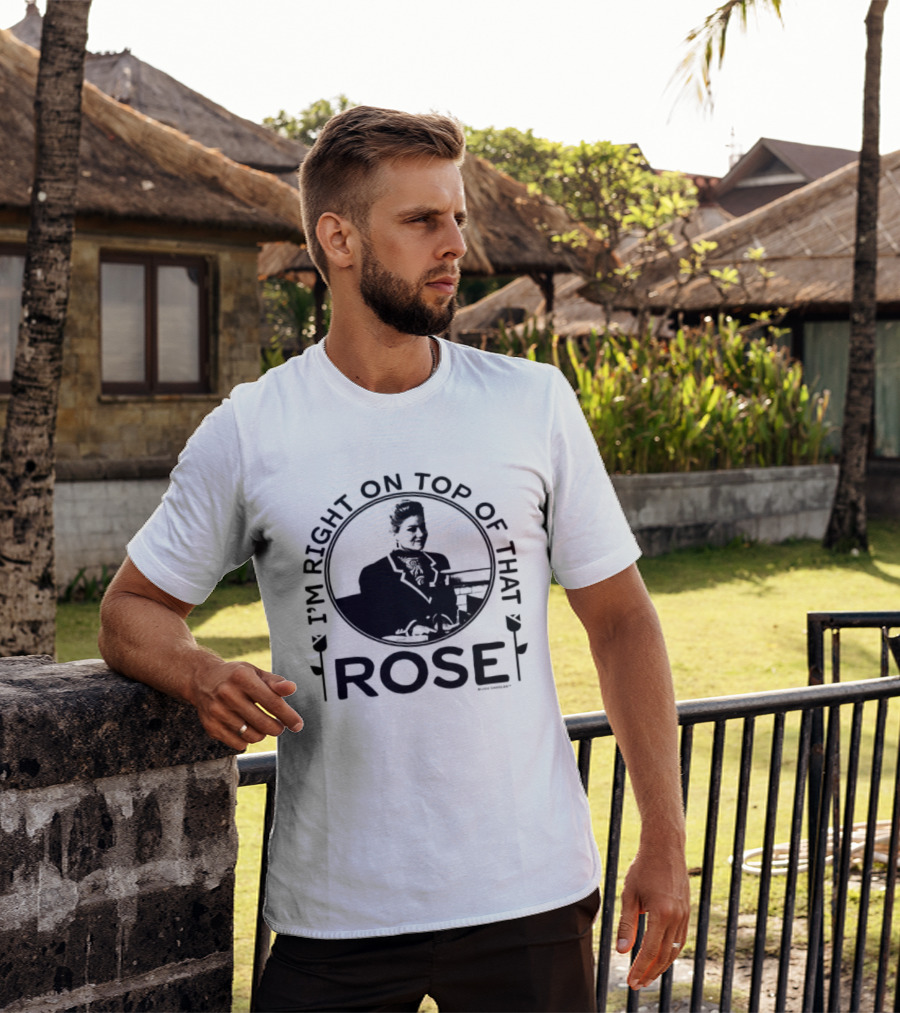 I'm Right On Top Of That Rose Sue Ellen Crandall Don't Tell Mom The Babysitter's Dead T-Shirt