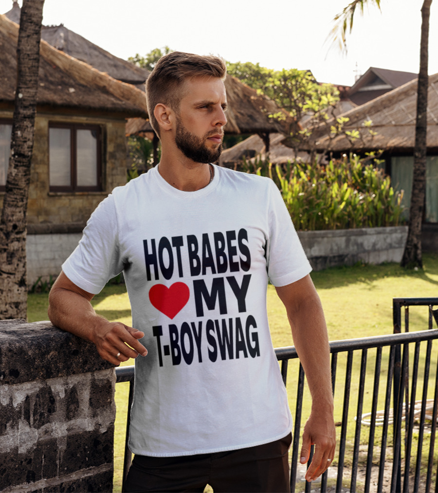 Hot Babes Love My Boy Swag T-Shirt