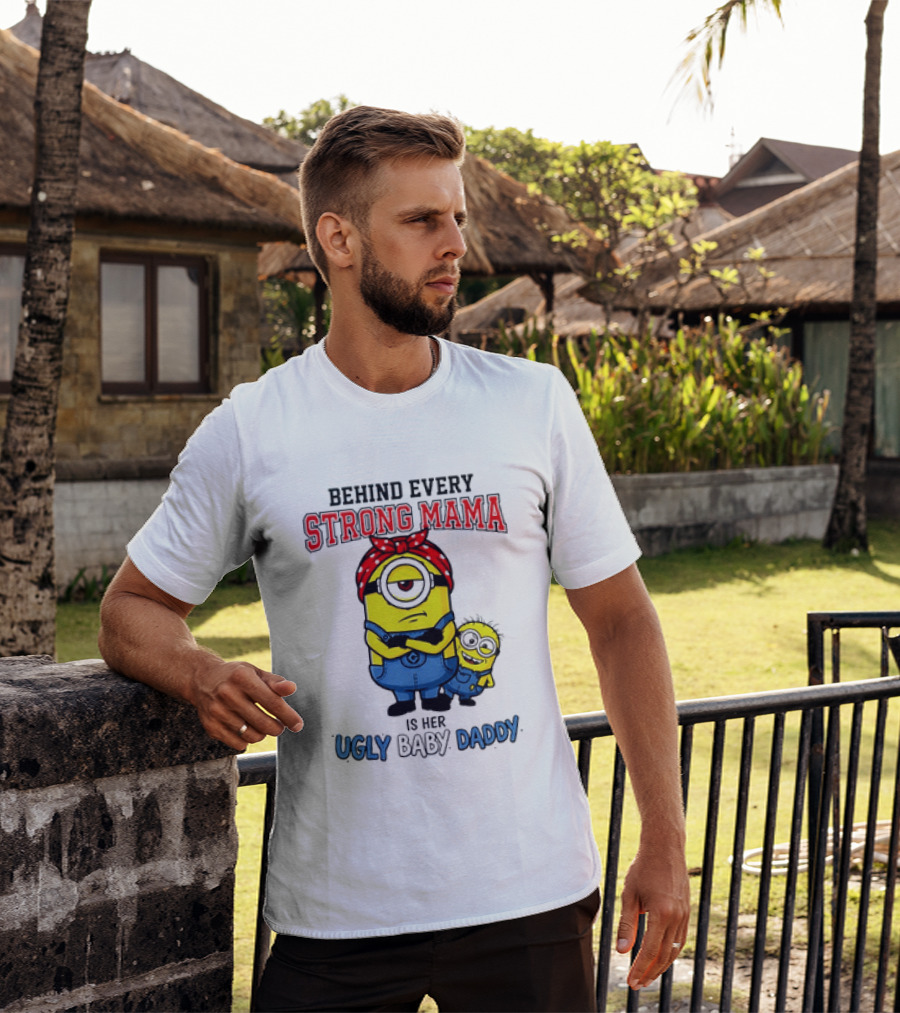 Behind Every Strong Mama Minion Ugly Baby Daddy T-Shirt
