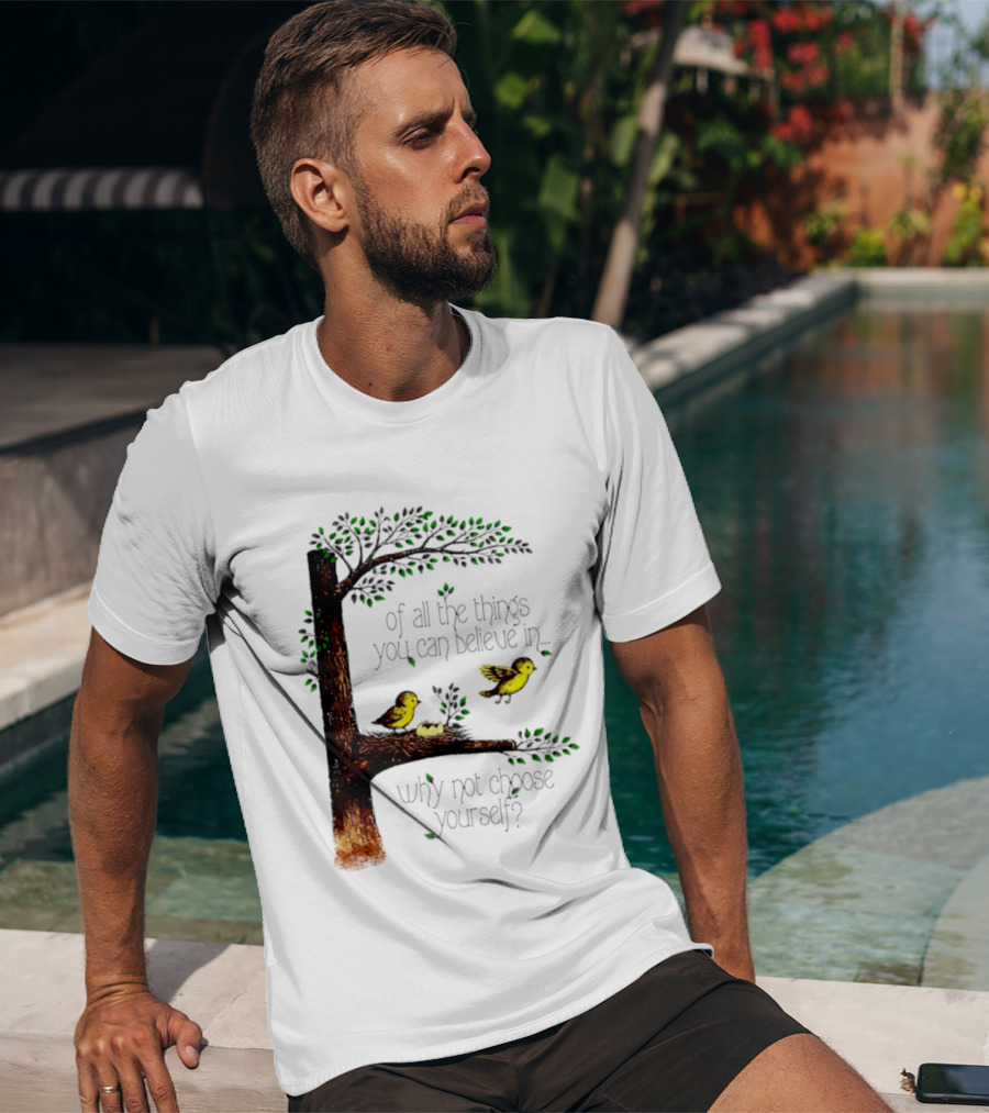 Bird Tree Of All The Things You Can Believe In Why Not Choose Yourself T-Shirt