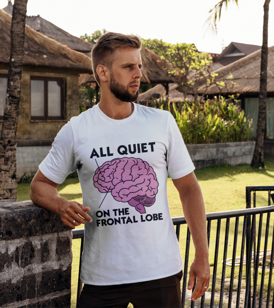 All Quiet On The Frontal Lobe Brain T-Shirt