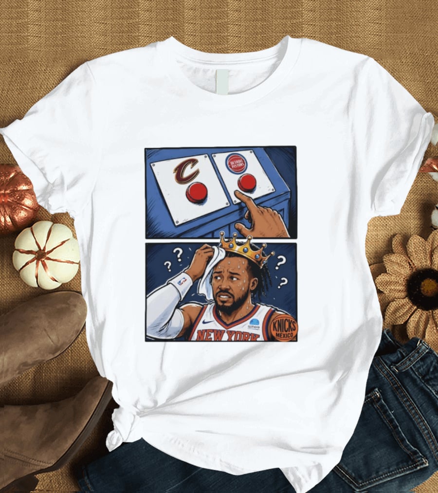 Cleveland Cavaliers Vs Detroit Pistons Dilemma With Knicks Player In Crown T-Shirt
