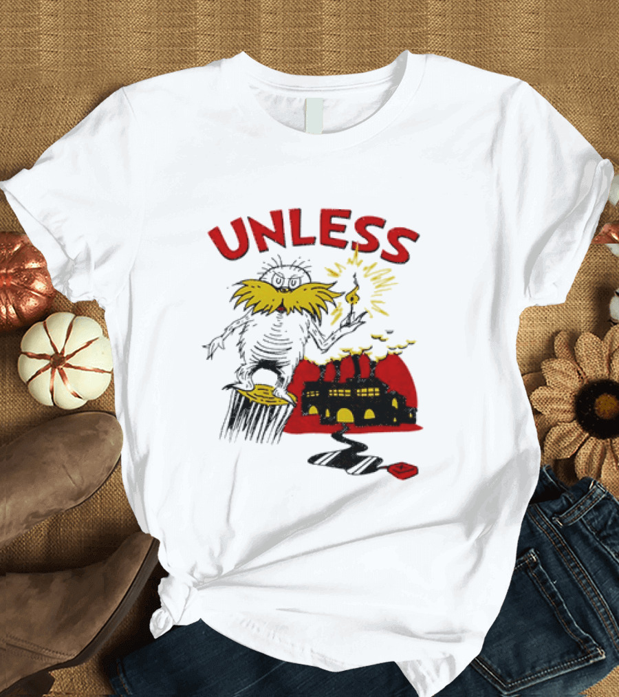 Unless Lorax Dr. Seuss Environmental Message Text Factory Iconic Scene T-Shirt