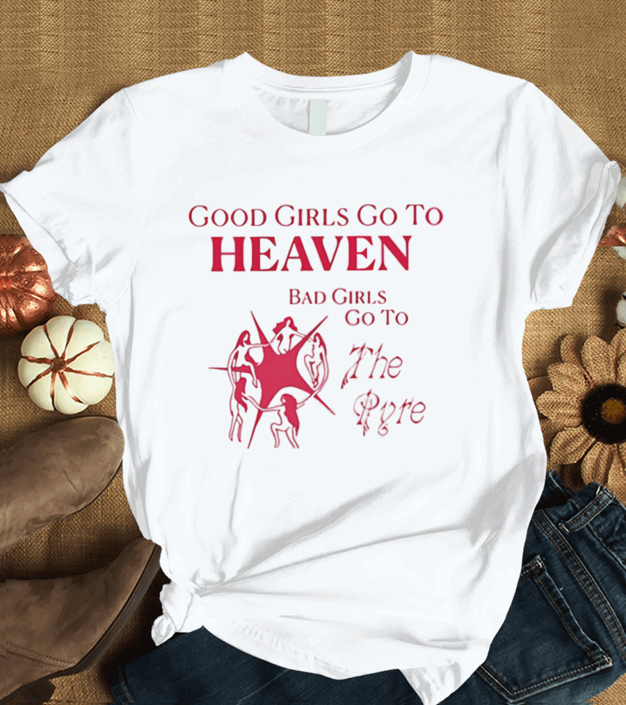 Good Girls Go To Heaven Bad Girls Go To The Pyre Flame Symbol Bold Red T-Shirt