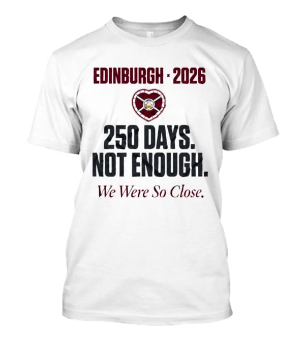 Edinburgh 2026 250 Days Not Enough We Were So Close T-Shirt