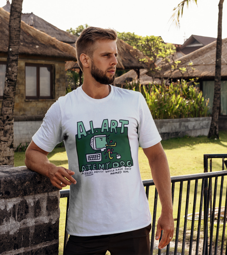 A.I. Art Ate My Dog A Real Artist Would Have Only Maimed Him T-Shirt