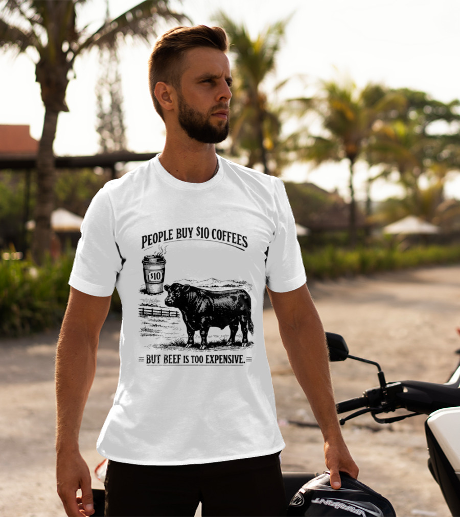 People Buy $10 Coffees But Beef Is Too Expensive Funny Cow Silhouette Coffee Cup T-Shirt
