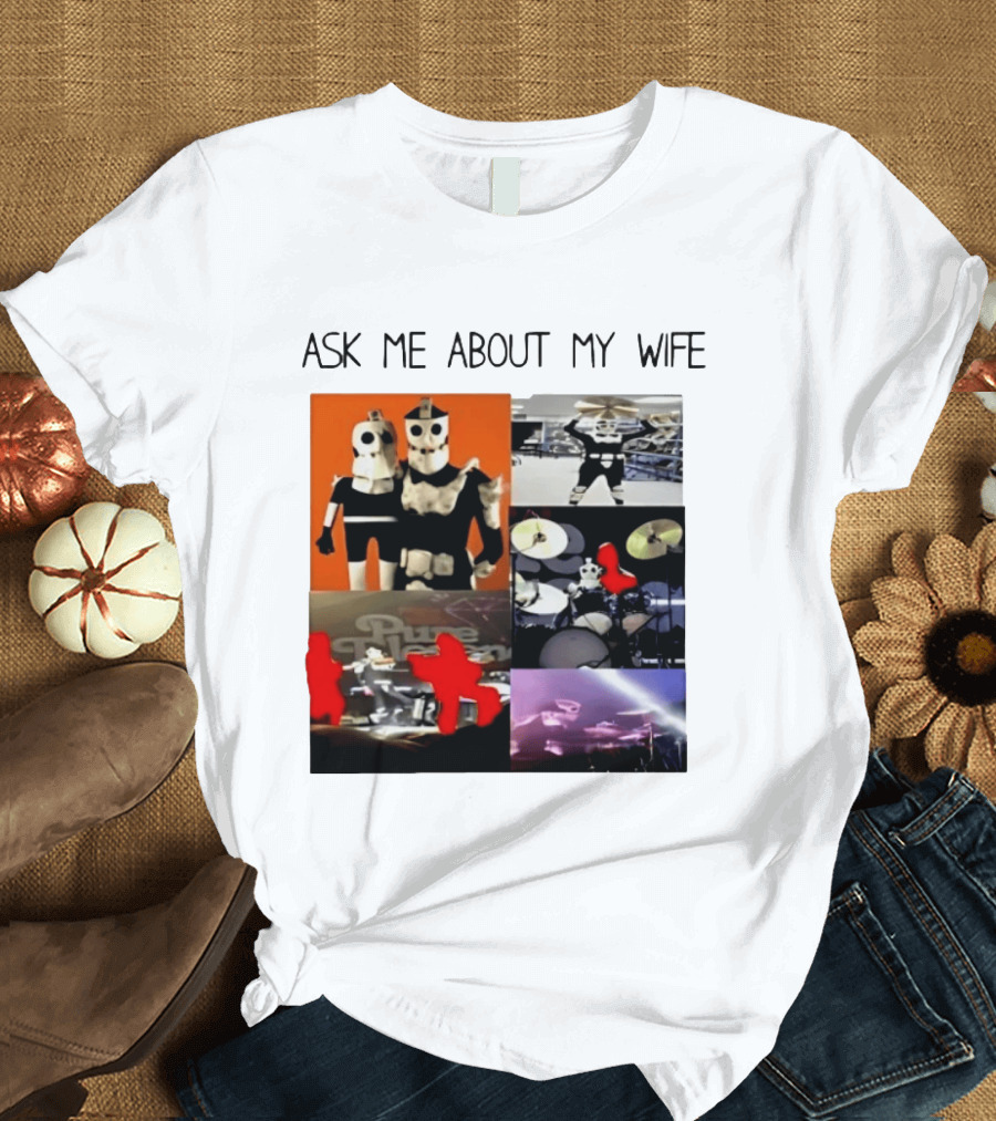 Ask Me About My Wife I Love Havve Hogan Robot Drummers T-Shirt