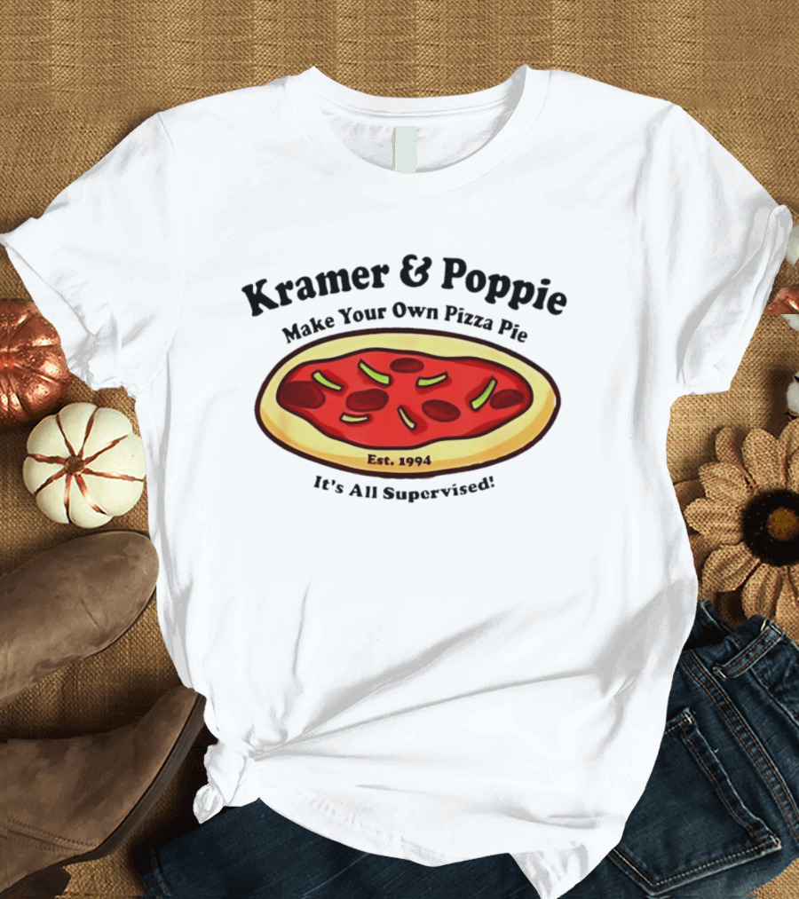 Kramer & Poppie Make Your Own Pizza Pie Est. 1994 It's All Supervised T-Shirt