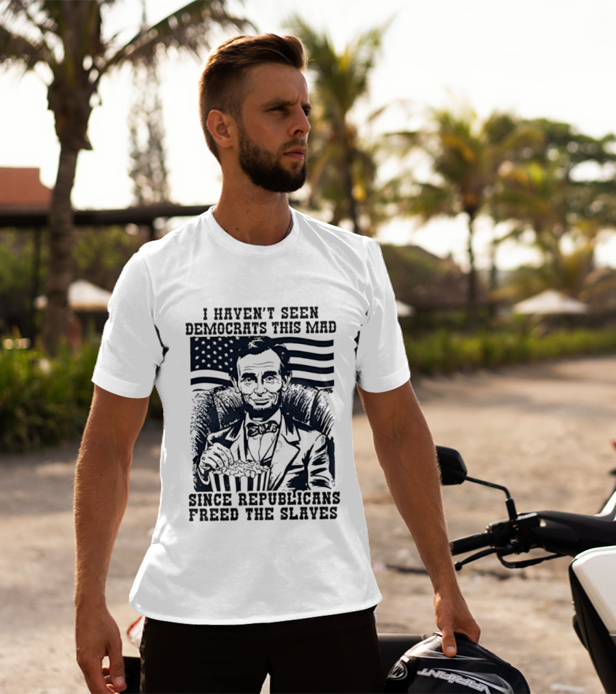 Abe Lincoln I Haven't Seen Democrats This Mad Since Republicans Freed The Slaves Popcorn American Flag T-Shirt