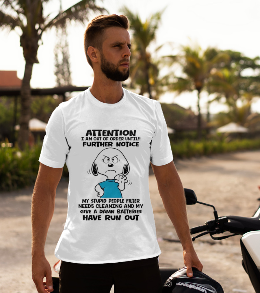 Attention Out Of Order Snoopy Angry Further Notice My Stupid People Filter Needs Cleaning Batteries Have Run Out T-Shirt