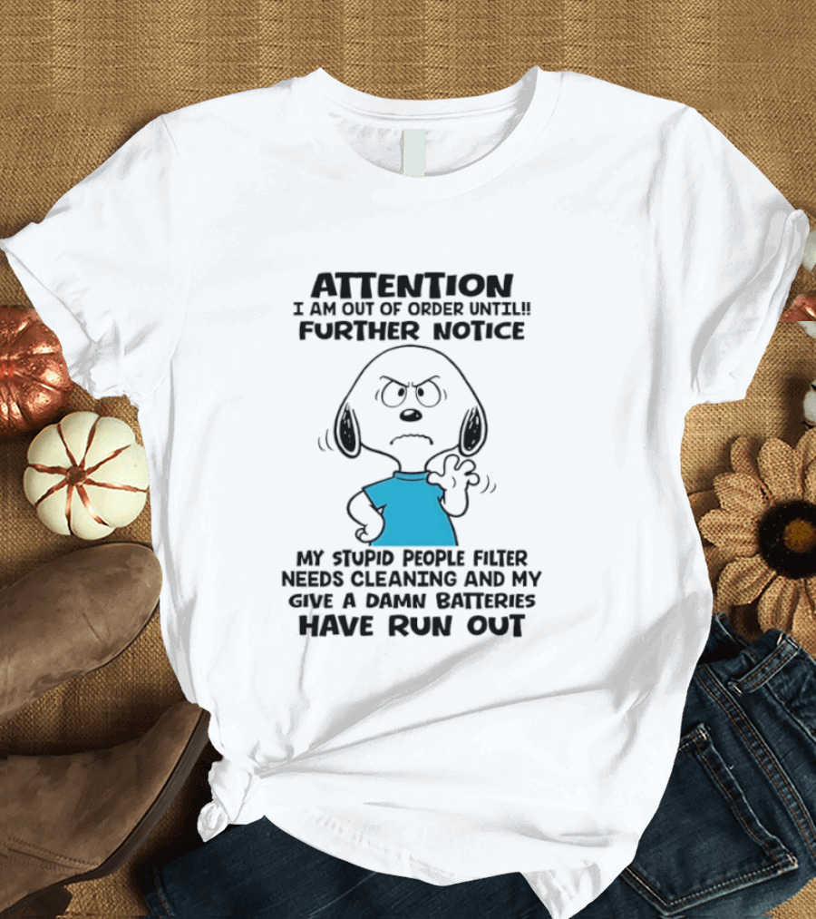 Attention Out Of Order Snoopy Angry Further Notice My Stupid People Filter Needs Cleaning Batteries Have Run Out T-Shirt