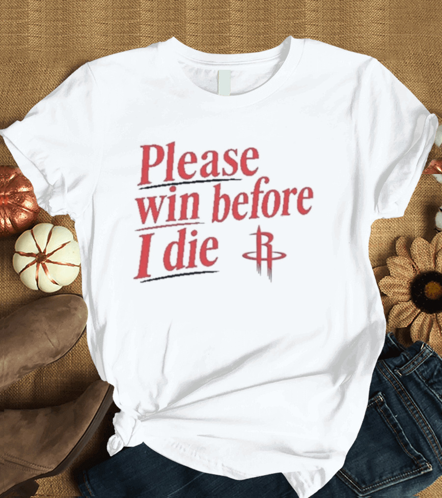 Houston Rockets Please Win Before I Die Fan T-Shirt