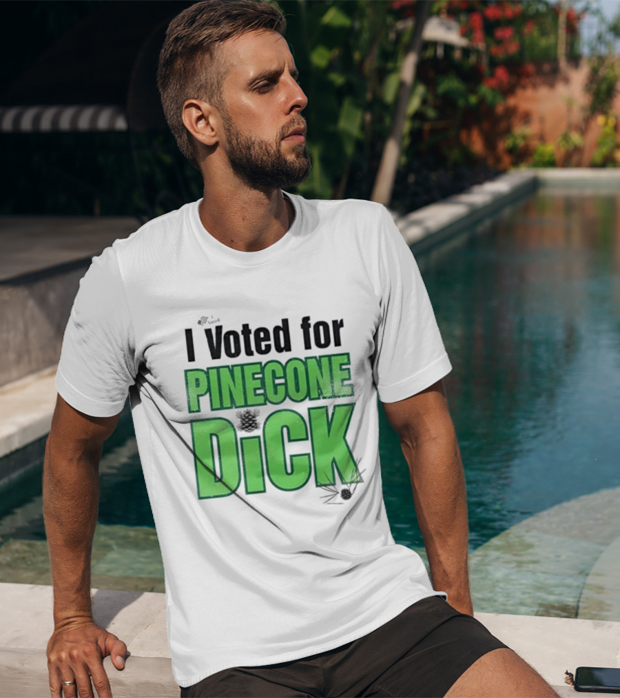 I Voted For Pinecone Dick Humor Pinecone T-Shirt