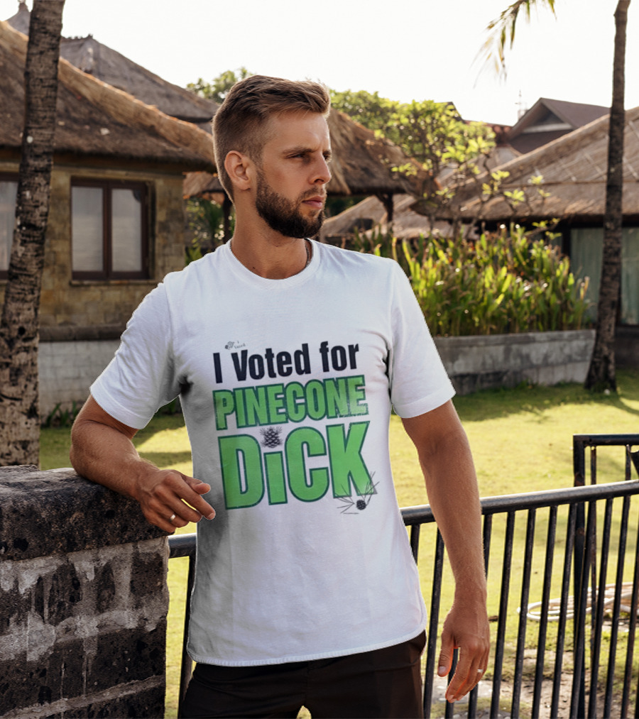 I Voted For Pinecone Dick Humor Pinecone T-Shirt