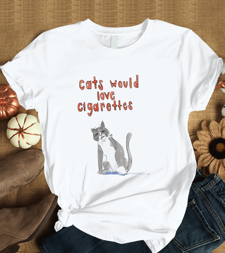 Cats Would Love Cigarettes Smoking Feline Humor T-Shirt