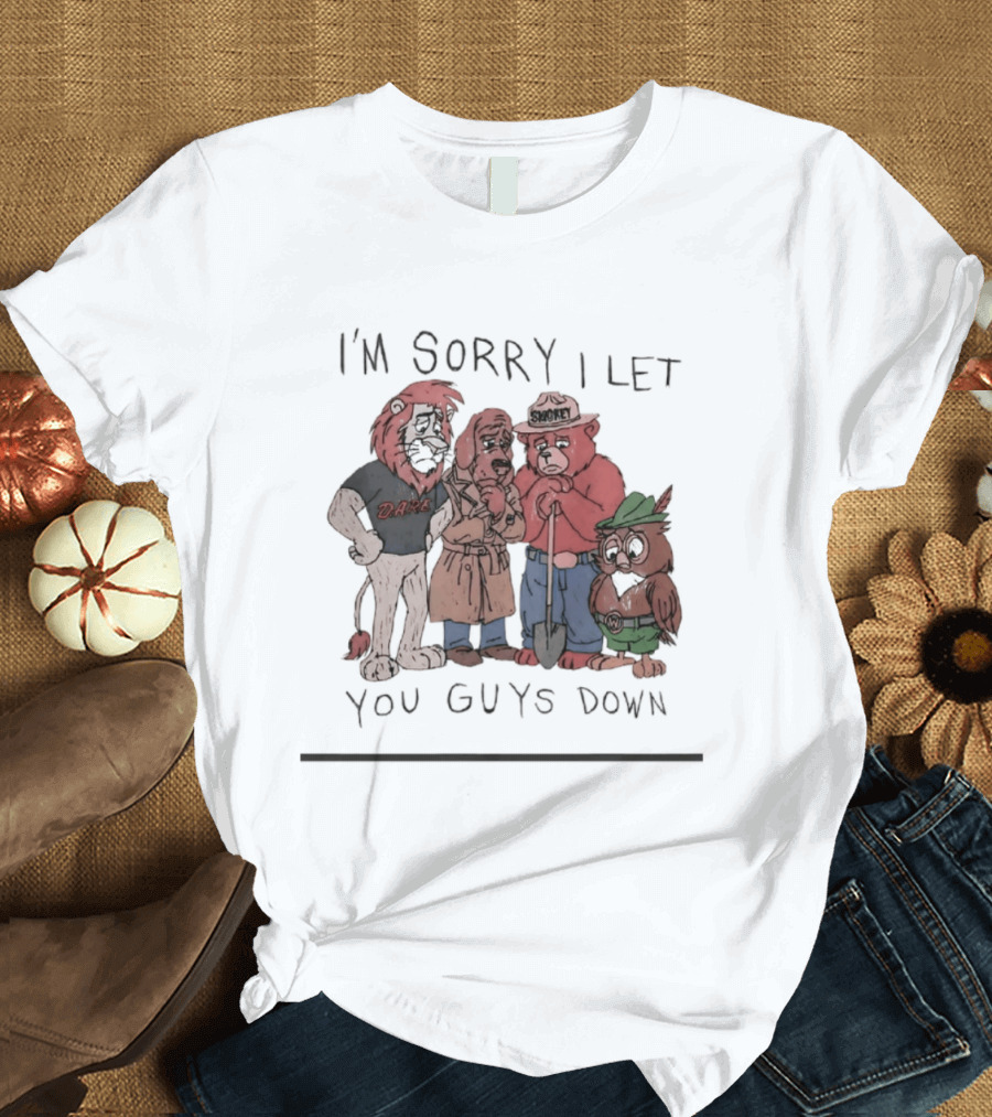 I'm Sorry I Let You Guys Down Lion Bear Dog Owl T-Shirt