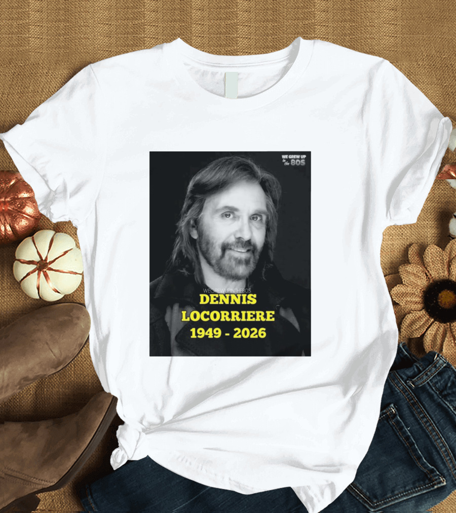 Dennis Locorriere 1949 2026 We Grew Up In The 80s T-Shirt