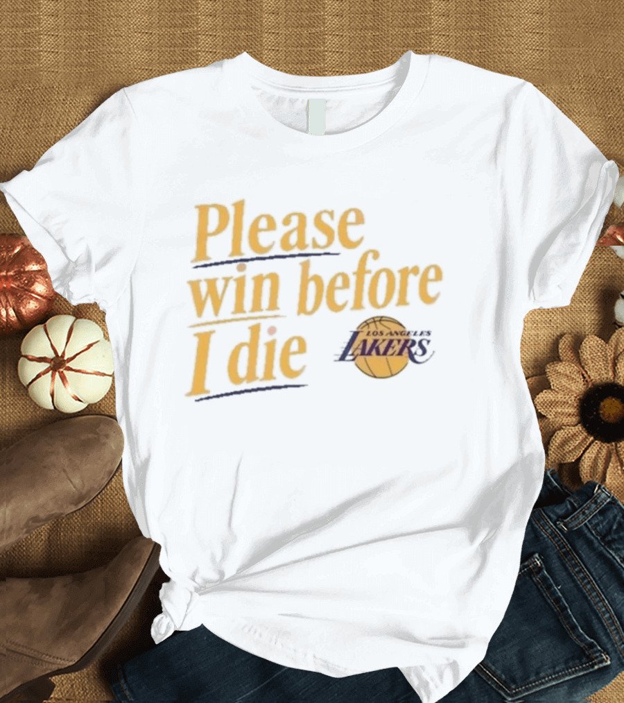 Please Win Before I Die Los Angeles Lakers T-Shirt